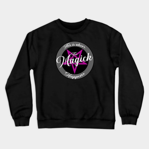 This Is Where The Magick Happens Crewneck Sweatshirt by MagickHappens